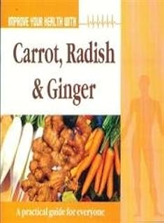 Improve Your Health with Carrot, Radish and Ginger