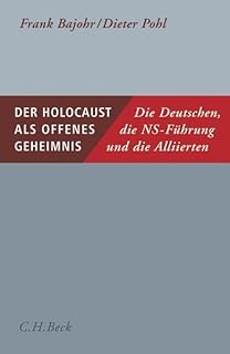 Der Holocaust als offenes Geheimnis: Die Deutschen, die NS-Führung und die Alliierten