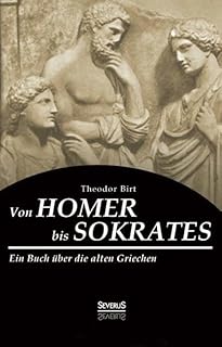 Von Homer bis Sokrates: Ein Buch über die alten Griechen