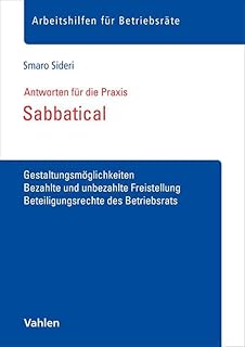 Sabbatical: Gestaltungsmöglichkeiten, bezahlte und unbezahlte Freistellung, Beteiligungsrechte des Betriebsrats