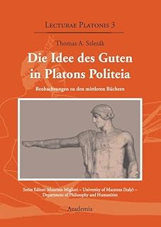 Die Idee des Guten in Platons Politeia: Beobachtungen zu den mittleren Büchern