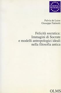 Felicita socratica: Immagini die Socrate e modelli antropologici i nella filosofia antica: 4