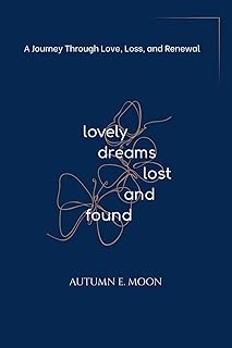 Lovely Dreams, Lost and Found: A Journey Through Love, Loss, and Renewal