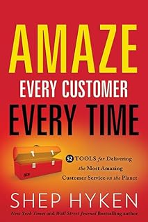 Amaze Every Customer Every Time: 52 Tools for Delivering the Most Amazing Customer Service on the Planet