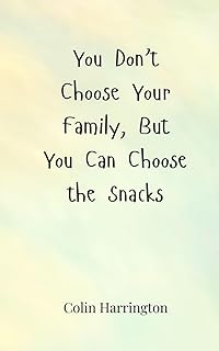 You Don't Choose Your Family, But You Can Choose the Snacks