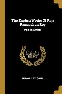 The English Works Of Raja Rammohun Roy: Political Writings