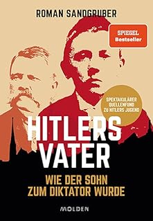 Hitlers Vater: Wie der Sohn zum Diktator wurde