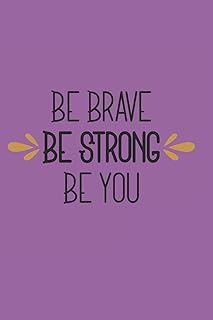 Be Brave Be Strong Be You: 140 Page Life Journal / Adult and Teen Coloring Book / Positive Affirmation Journal / Anxiety Stress Depression Journal