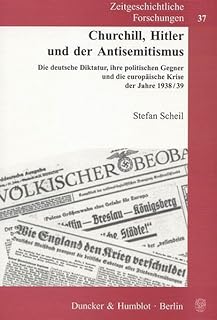 Churchill, Hitler und der Antisemitismus.: Die deutsche Diktatur, ihre politischen Gegner und die europäische Krise der Jahre 1938-39.: 37