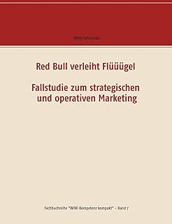 Red Bull verleiht Flüüügel - Fallstudie zum strategischen und operativen Marketing