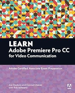 Learn Adobe Premiere Pro CC for Video Communication: Adobe Certified Associate Exam Preparation (Adobe Certified Associate (ACA))