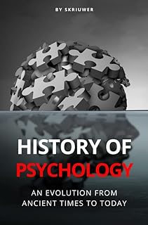 The History of Psychology: An Evolution from Ancient Times to Today