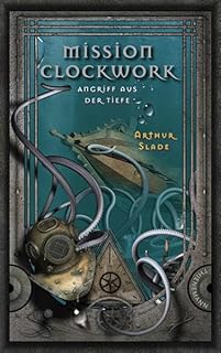 Mission Clockwork, Band 2: Mission Clockwork, Angriff aus der Tiefe