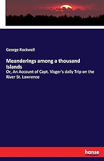 Meanderings among a thousand Islands: Or, An Account of Capt. Visger's daily Trip on the River St. Lawrence