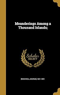 Meanderings Among a Thousand Islands;