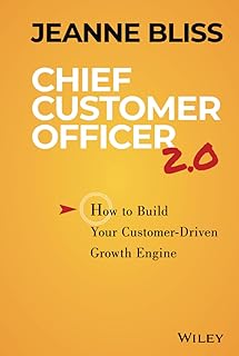 JOSSEY-BASS Chief Customer Officer 2.0: How to Build Your Customer-Driven Growth Engine