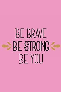 Be Brave Be Strong Be You: 140 Page Life Journal / Adult and Teen Coloring Book / Positive Affirmation Journal / Anxiety Stress Depression Journal