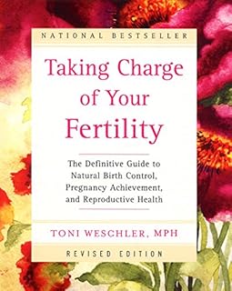 Taking Charge of Your Fertility Revised Edition: The Definitive Guide to Natural Birth Control and