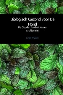 Biologisch Gezond voor De Hond: De Gouden Raad uit Kaya's Kruidentuin