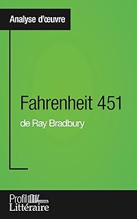 Fahrenheit 451 de Ray Bradbury (Analyse approfondie): Approfondissez votre lecture des romans classiques et modernes avec Profil-Litteraire.fr