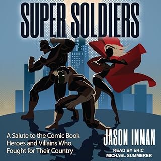 Super Soldiers Lib/E: A Salute to the Comic Book Heroes and Villains Who