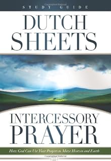 Intercessory Prayer: How God Can Use Your Prayers to Move Heaven and Earth