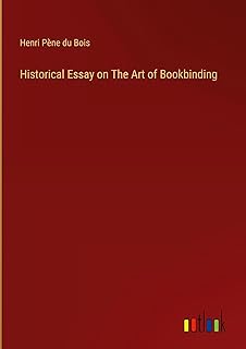 Historical Essay on The Art of Bookbinding