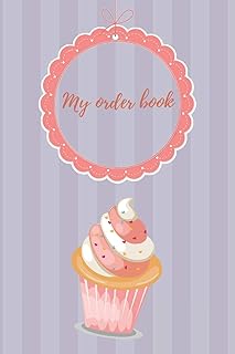 My Order Book: Diary for All My Orders: Cupcakes, Cakes, Cake Pops & Cookies