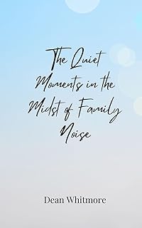 The Quiet Moments in the Midst of Family Noise