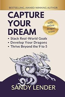 Capture Your Dream: Stack Real-World Goals, Develop Your Dragons, Thrive Beyond the 9 to 5