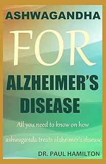 Ashwagandha for Alzheimer's Disease: All you need to know on how ashwagandha treats Alzheimer's disease