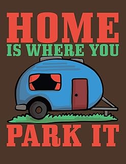 Home is Where You Park It: Camping Journal & Logbook - Perfect trip planner for camping trips & family vacations at camp