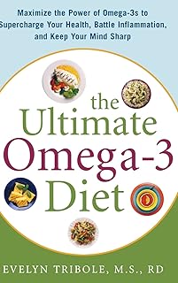 The Ultimate Omega-3 Diet: Maximize the Power of Omega-3s to Supercharge Your Health, Battle Inflammation, and Keep Your Mind S