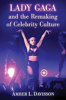 Lady Gaga and the Remaking of Celebrity Culture