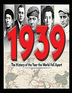 1939: The History of the Year the World Fell Apart