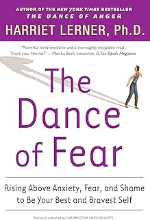 The Dance of Fear: Rising Above the Anxiety, Fear, and Shame to Be Yo