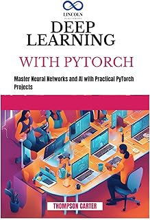 Deep Learning with Pytorch: Master Neural Networks and AI with Practical PyTorch Projects