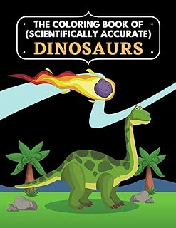 The Coloring Book of (scientifically accurate) Dinosaurs: Coloring Fun and Awesome Facts