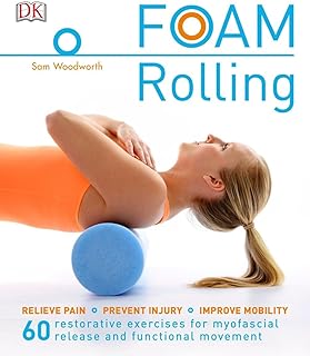 Foam rolling: relieve pain - prevent injury - improve mobility; 60 restorative exercises for m