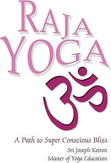 Raja Yoga: A Path to Super Conscious Bliss