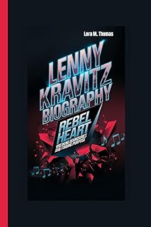 Lenny Kravitz Biography: Rebel Heart: Breaking Boundaries and Finding Purpose