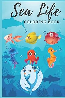 Sea Life Coloring Book: A Coloring Book For Kids Ages 4-8 Features Amazing Ocean Animals To Color In & Draw, Activity Book For Young Boys & Girls