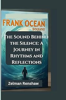 Frank Ocean Biography: The Sound Behind the Silence: A Journey in Rhythms and Reflections