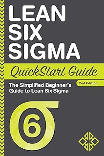 Lean Six Sigma QuickStart Guide: The Simplified Beginner's Guide to Lean Six Sigma (QuickStart Guides™ - Business)