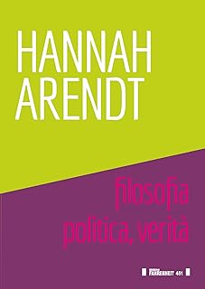 Hannah Arendt. Filosofia, politica, verità