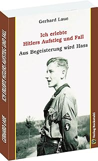 Ich erlebte Hitlers Aufstieg und Fall: Aus Begeisterung wird Hass