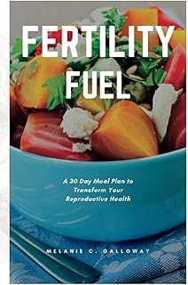 Fertility Fuel: A 30 Day Meal Plan to Transform Your Reproductive Health