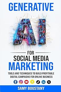 Generative AI for Social Media Marketing: Tools and Techniques to Build Profitable Digital Campaigns for Online Business