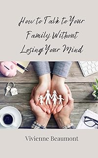 How to Talk to Your Family Without Losing Your Mind