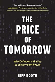 Stanley Press The Price of Tomorrow: Why Deflation is the Key to an Abundant Future